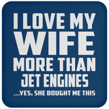 I Love My Wife More Than Jet Engines - Drink Coaster