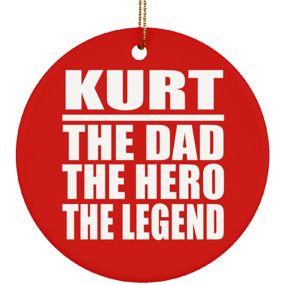 Kurt The Dad The Hero The Legend - Circle Ornament