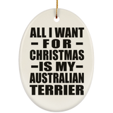 All I Want For Christmas Is My Australian Terrier - Oval Ornament