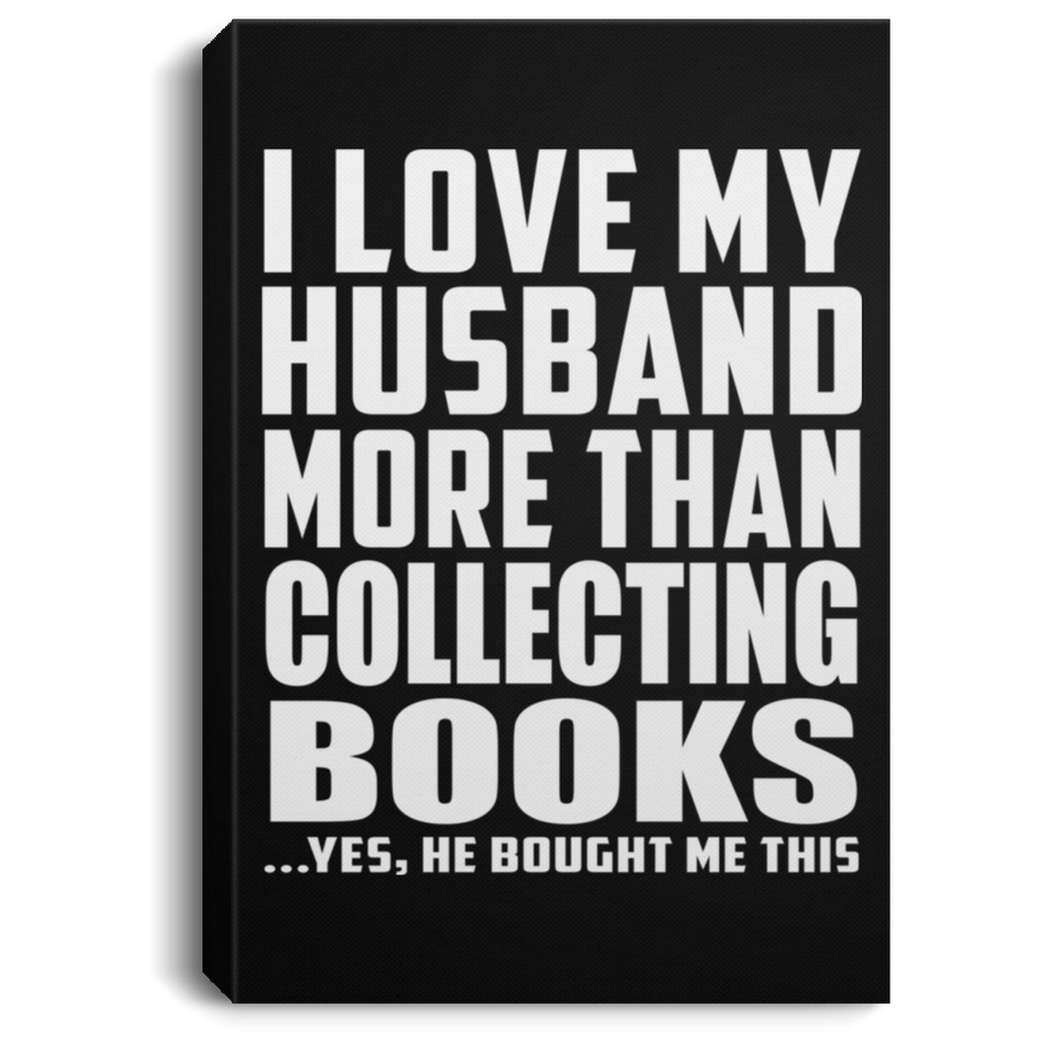 I Love My Husband More Than Collecting Books - Canvas Portrait