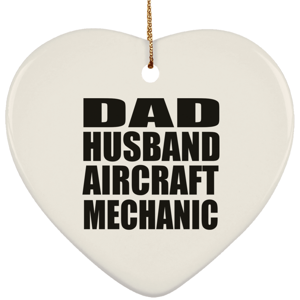 Dad Husband Aircraft Mechanic - Heart Ornament