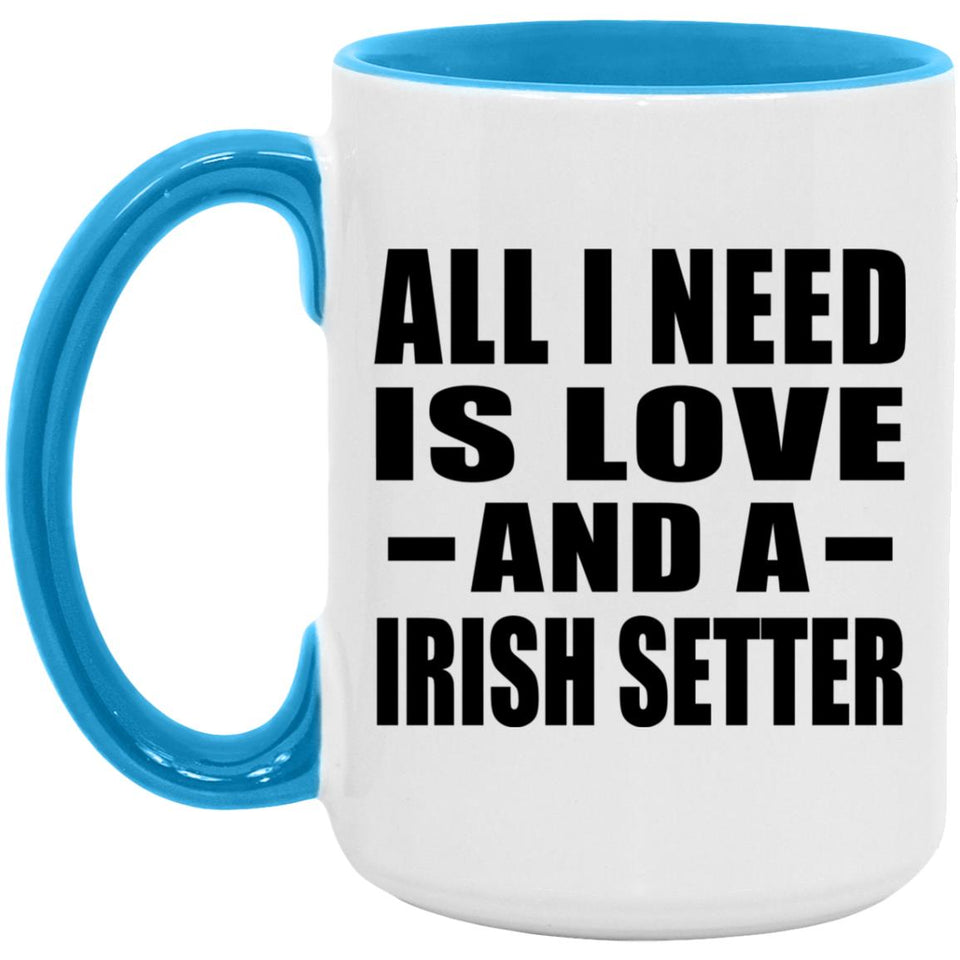 All I Need Is Love And A Irish Setter - 15oz Accent Mug Blue