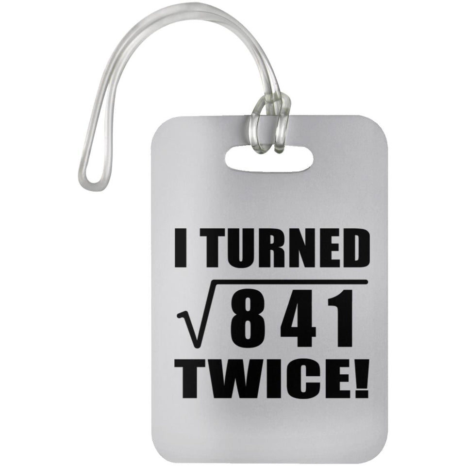 58th Birthday I Turned Square Root of 841 Twice - Luggage Bag Tag
