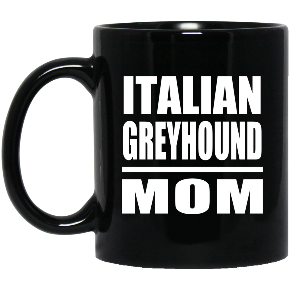 Italian Greyhound Mom - 11oz Coffee Mug Black