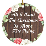 All I Want For Christmas Is More Kite Flying - Circle Ornament A