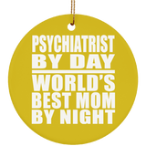 Psychiatrist By Day World's Best Mom By Night - Circle Ornament