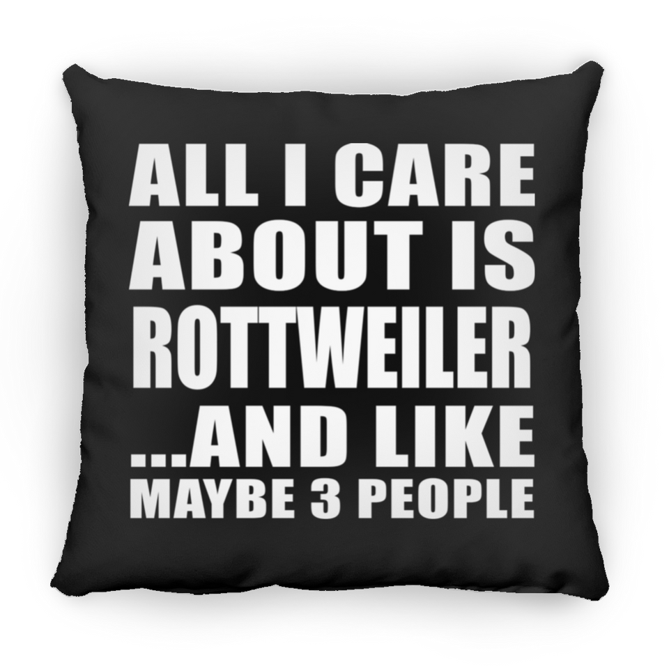 All I Care About Is Rottweiler - Throw Pillow Black