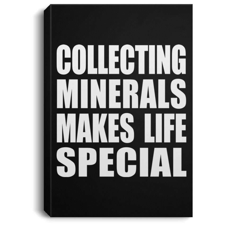 Collecting Minerals Makes Life Special - Canvas Portrait