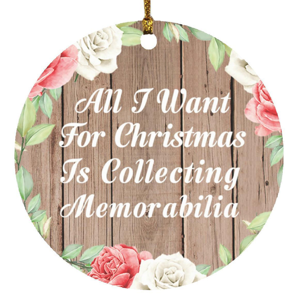 All I Want For Christmas Is Collecting Memorabilia - Circle Ornament B