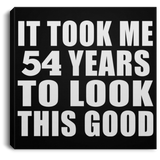 54th Birthday Took Me 54 Years To Look This Good - Canvas Square