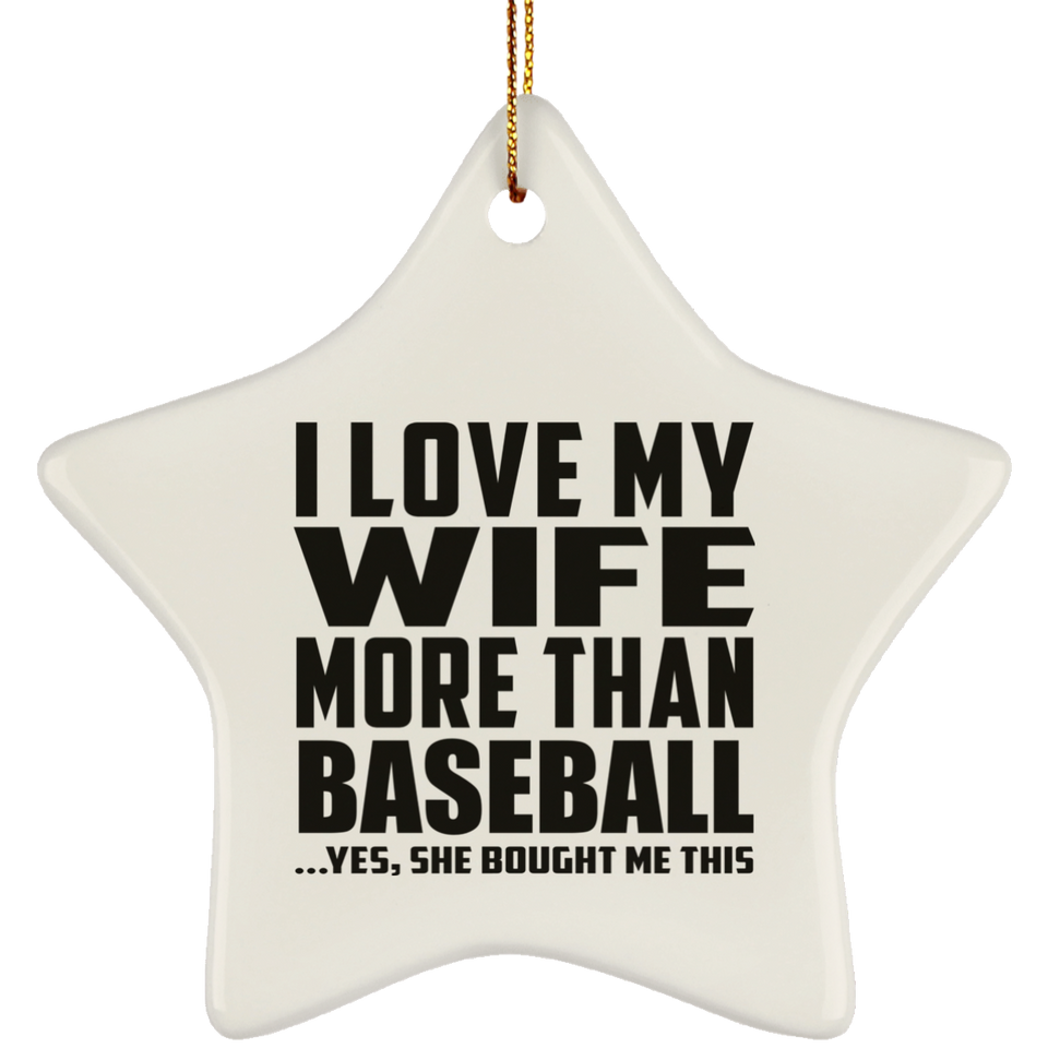 I Love My Wife More Than Baseball - Star Ornament