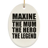 Maxine The Mum The Hero The Legend - Oval Ornament