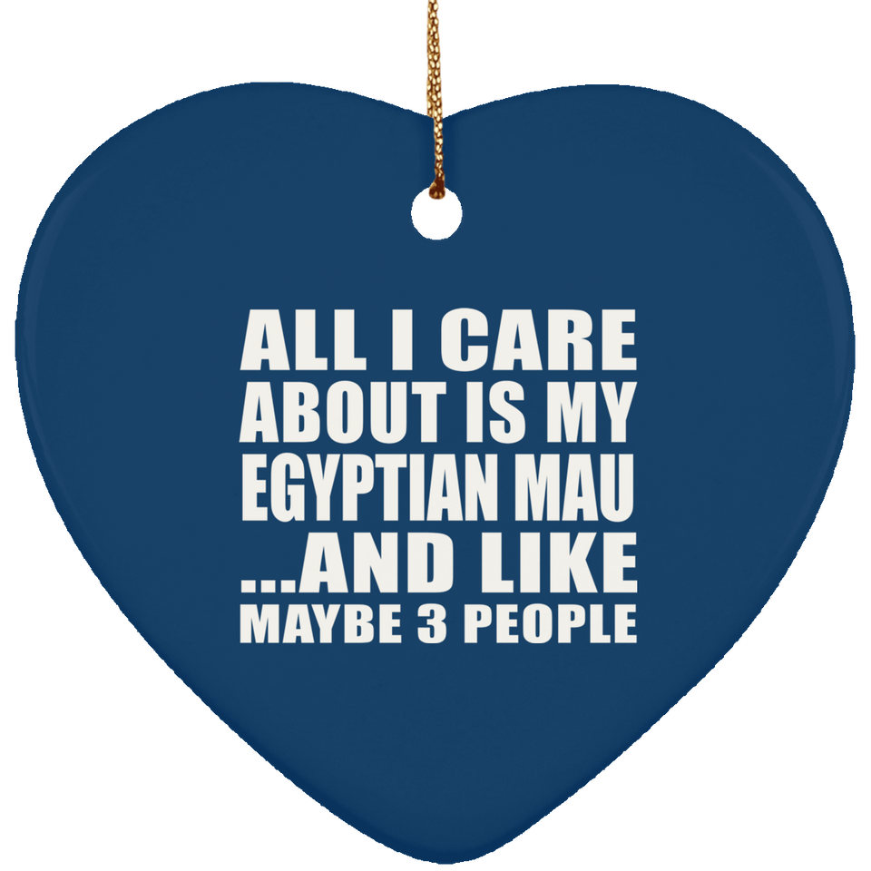All I Care About Is My Egyptian Mau - Heart Ornament