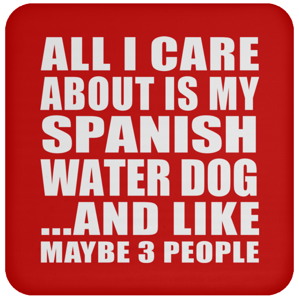 All I Care About Is My Spanish Water Dog - Drink Coaster