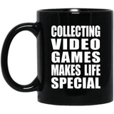 Collecting Video Games Makes Life Special - 11oz Coffee Mug Black
