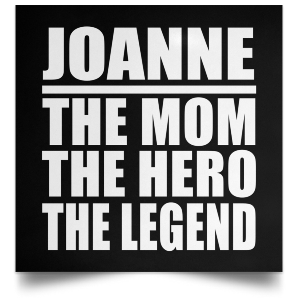 Joanne The Mom The Hero The Legend - Poster Square