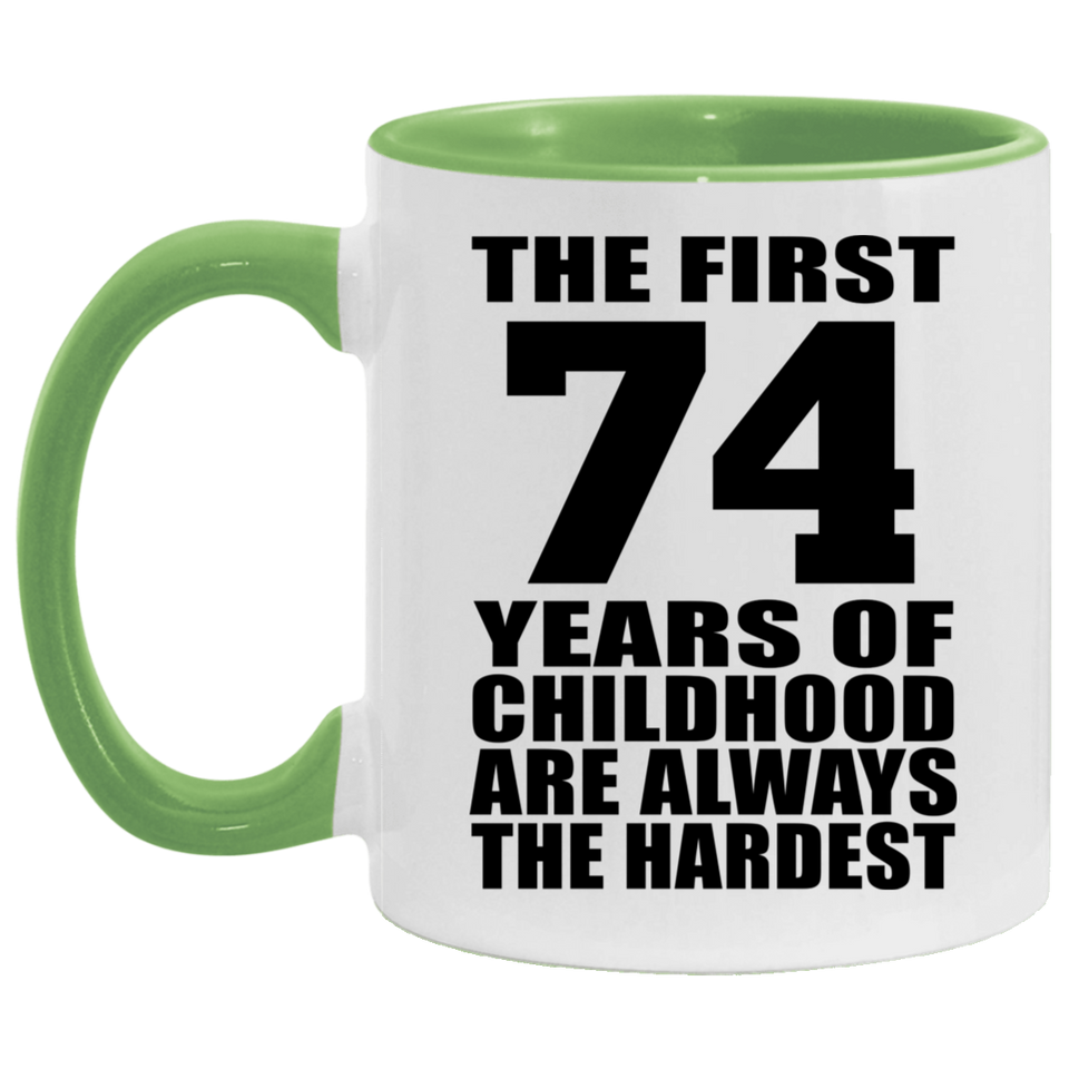 74th Birthday First 74 Years of Childhood Are The Hardest - 11oz Accent Mug Green