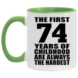 74th Birthday First 74 Years of Childhood Are The Hardest - 11oz Accent Mug Green