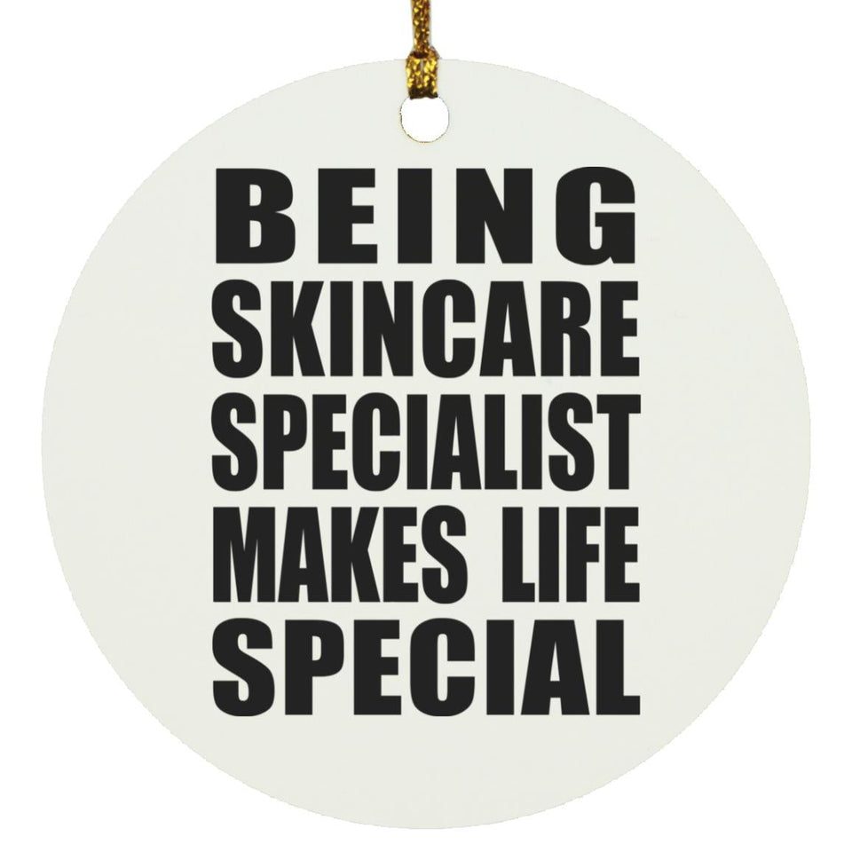 Being Skincare Specialist Makes Life Special - Circle Ornament