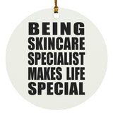 Being Skincare Specialist Makes Life Special - Circle Ornament