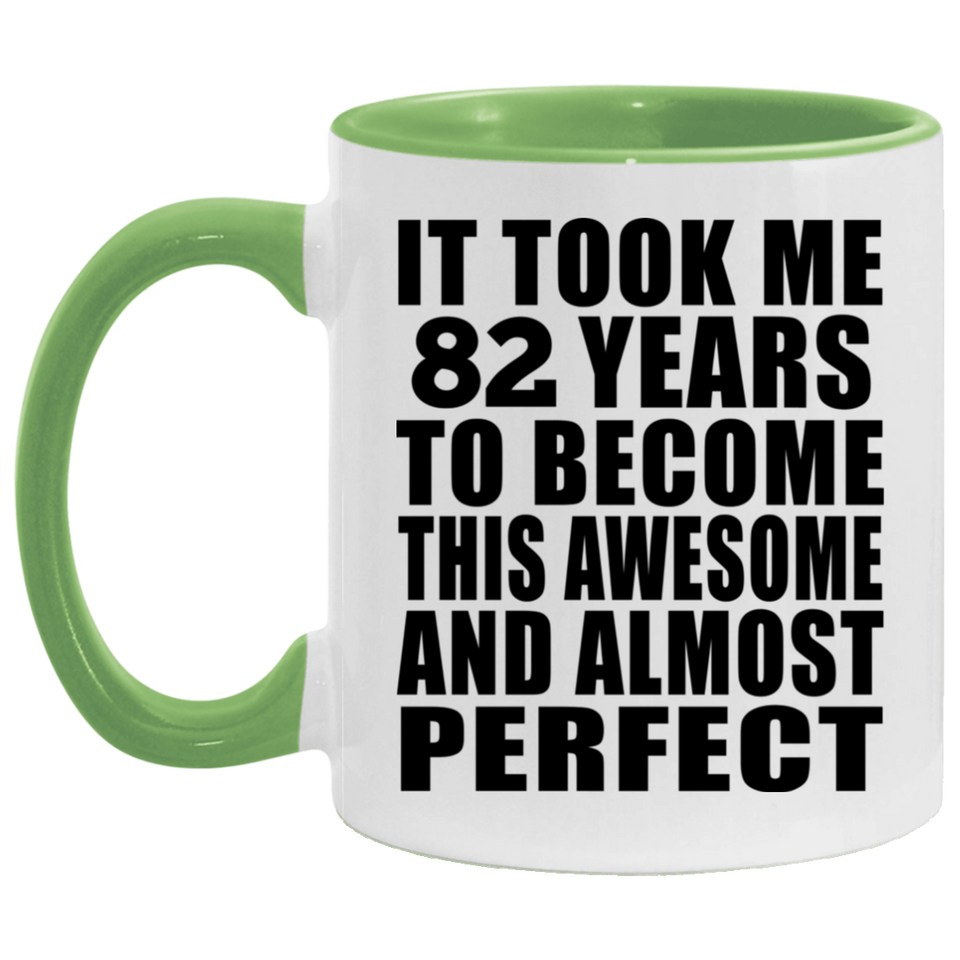 82nd Birthday Took 82 Years To Become Awesome & Perfect - 11oz Accent Mug Green
