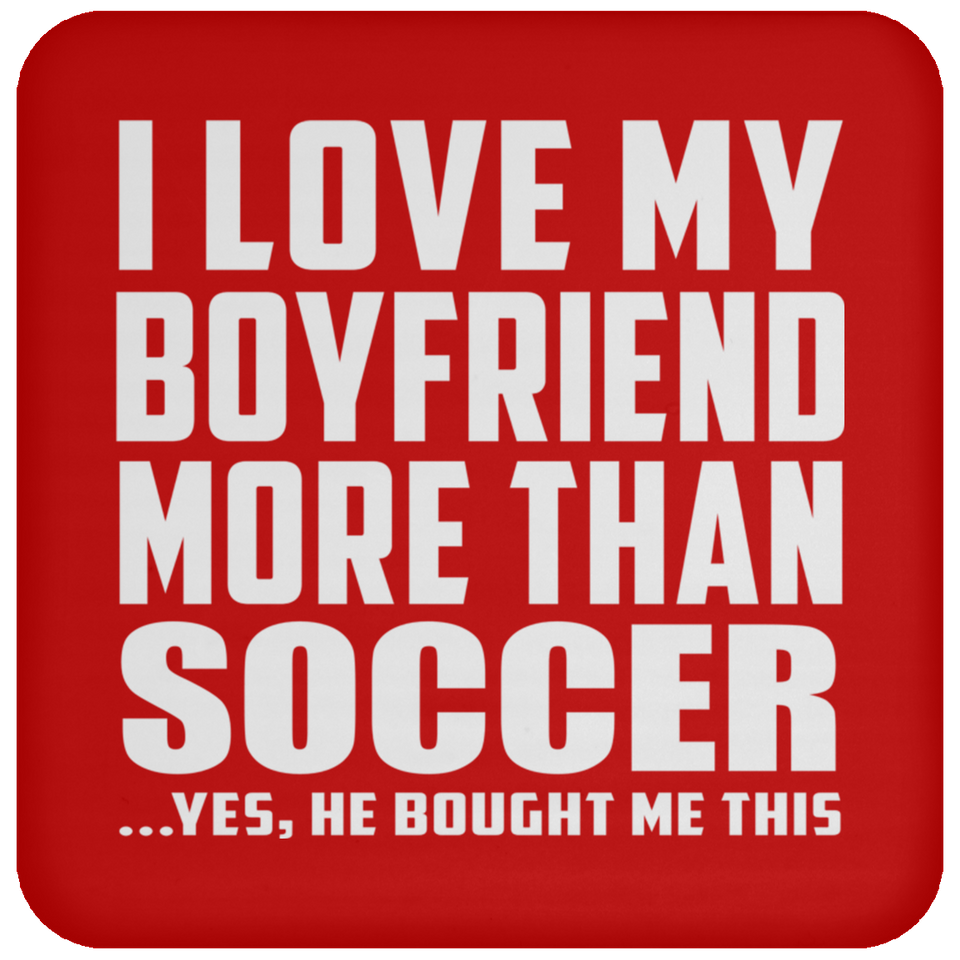 I Love My Boyfriend More Than Soccer - Drink Coaster