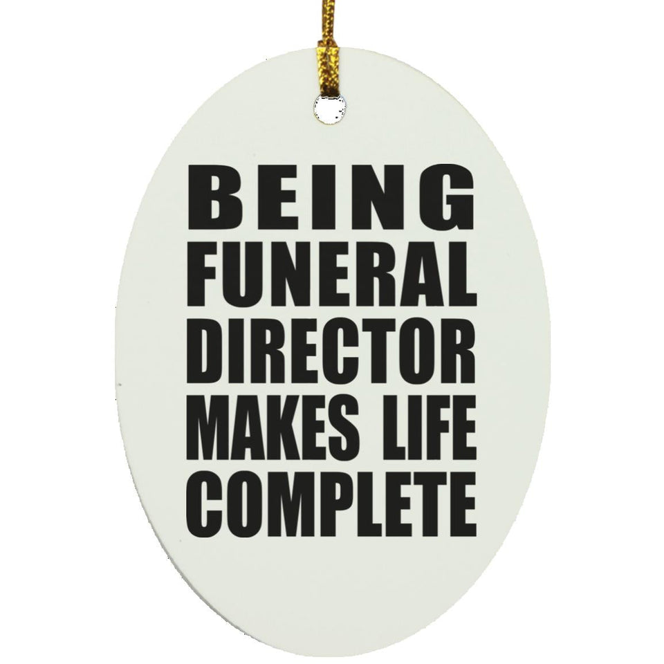Being Funeral Director Makes Life Complete - Oval Ornament