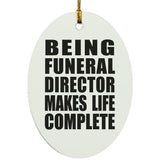 Being Funeral Director Makes Life Complete - Oval Ornament