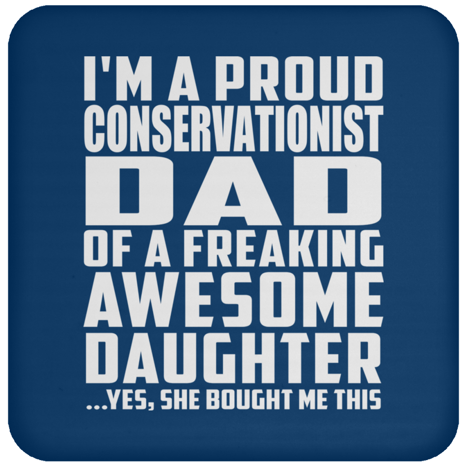 Proud Conservationist Dad Of Awesome Daughter - Drink Coaster