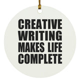 Creative Writing Makes Life Complete - Circle Ornament