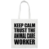 Keep Calm and Trust The Animal Care Worker - Tote Bag White