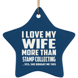 I Love My Wife More Than Stamp Collecting - Star Ornament