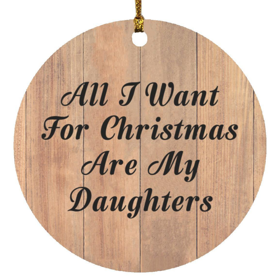 All I Want For Christmas Are My Daughters - Circle Ornament C