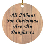 All I Want For Christmas Are My Daughters - Circle Ornament C