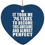 76th Birthday Took 76 Years To Become Awesome & Perfect - Heart Ornament