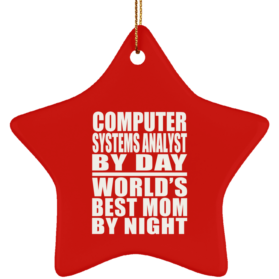 Computer Systems Analyst By Day World's Best Mom By Night - Star Ornament