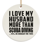 I Love My Husband More Than Scuba Diving - Circle Ornament