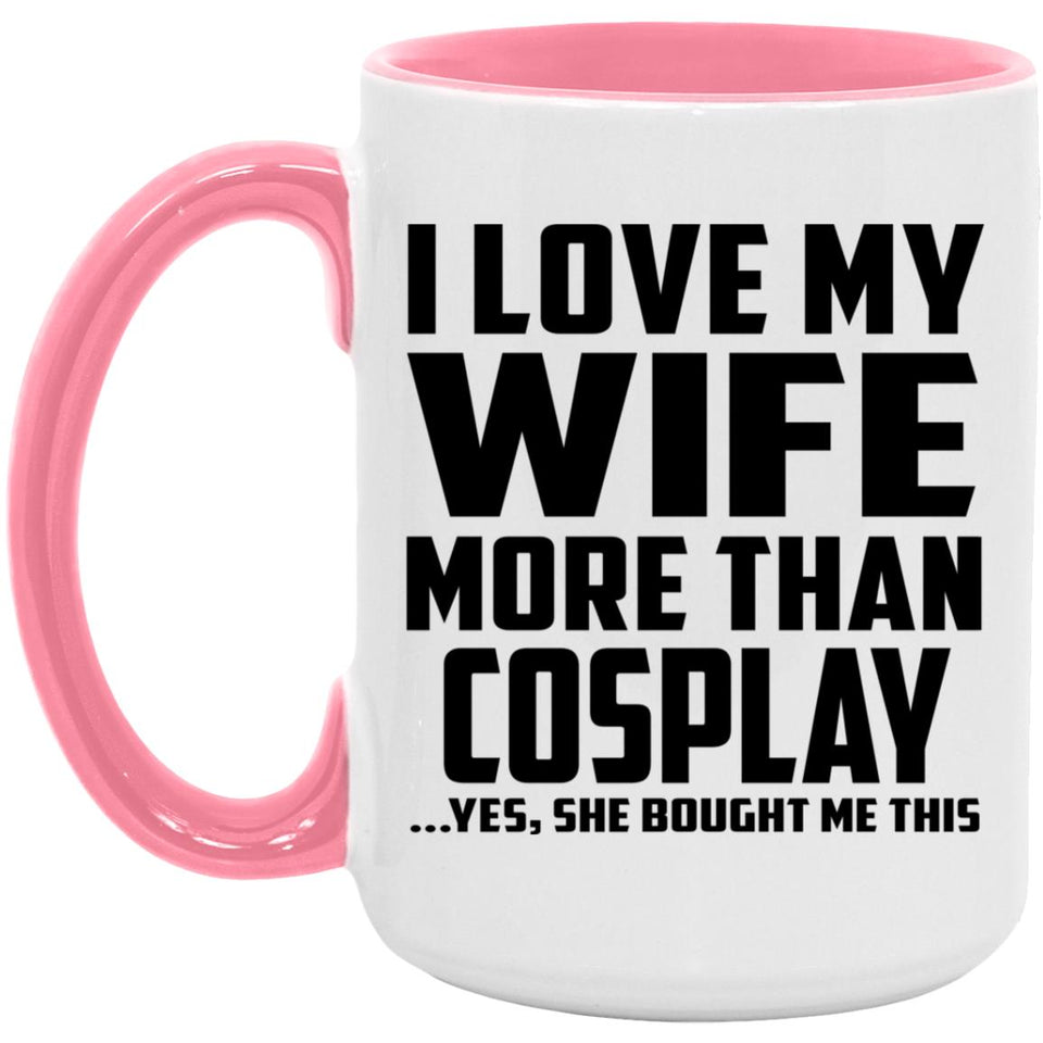 I Love My Wife More Than Cosplay - 15oz Accent Mug Pink