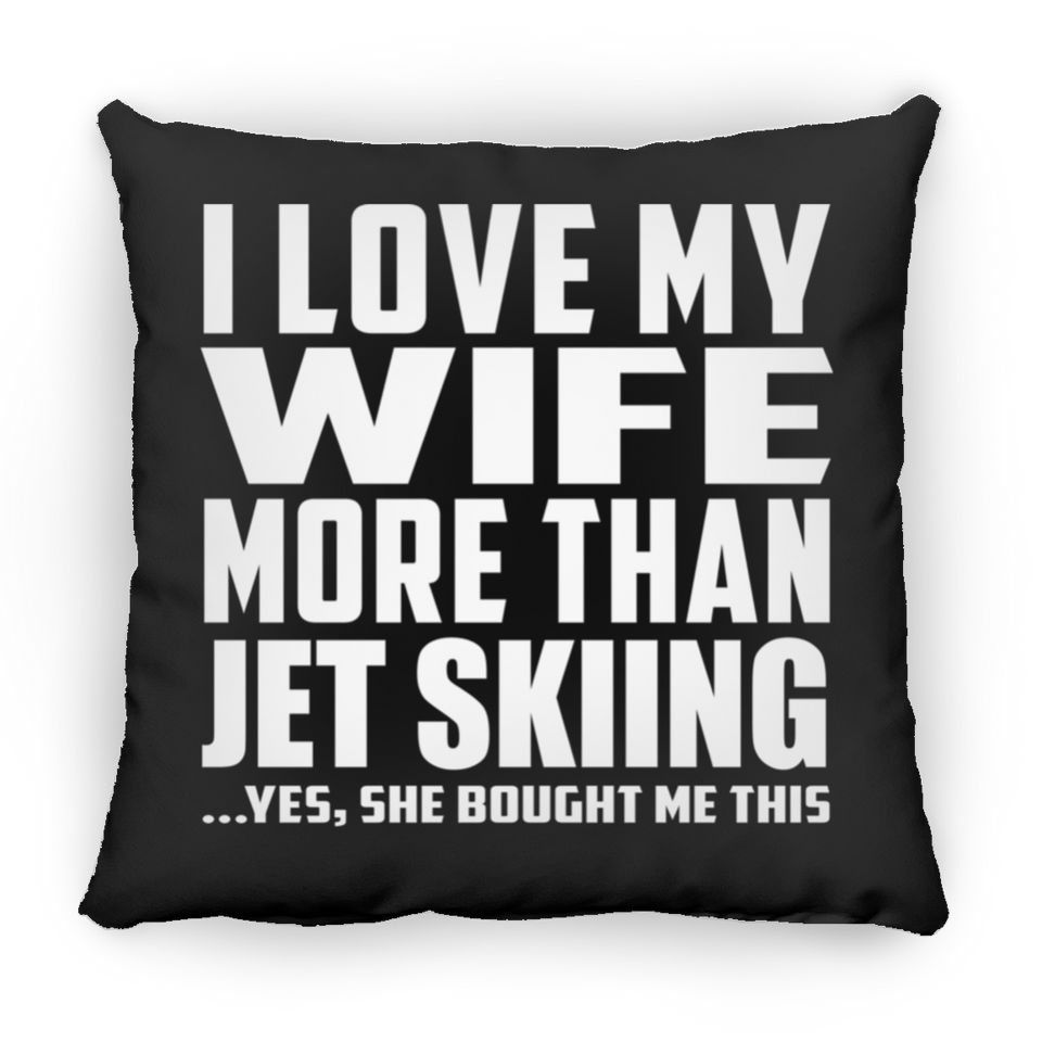 I Love My Wife More Than Jet Skiing - Throw Pillow Black