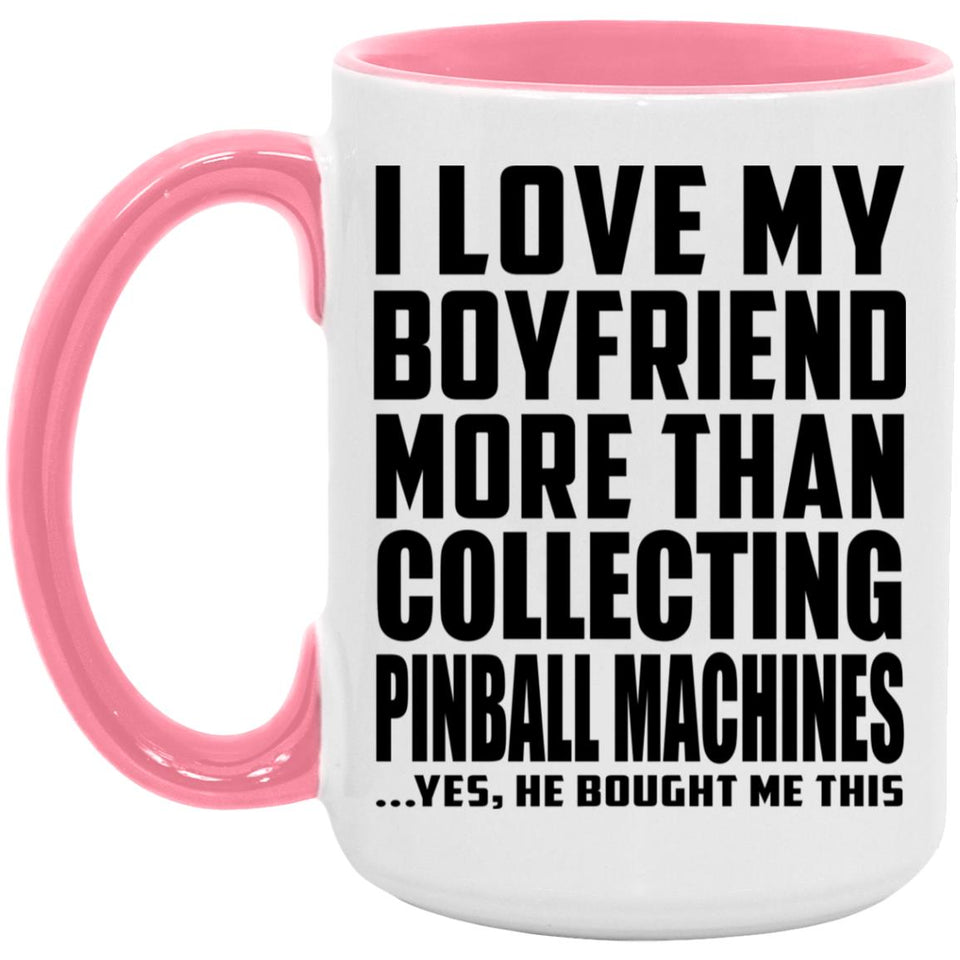 I Love My Boyfriend More Than Collecting Pinball Machines - 15oz Accent Mug Pink
