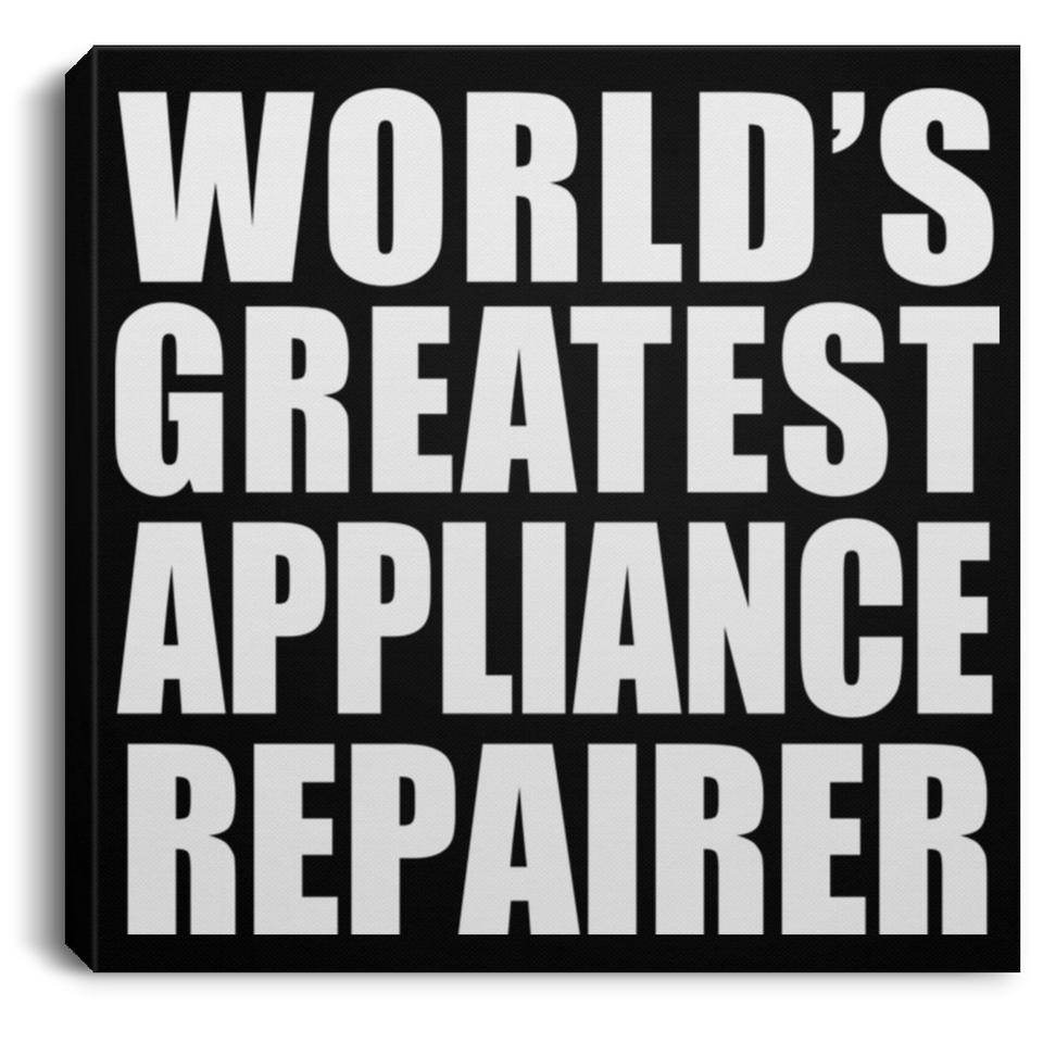 World's Greatest Appliance Repairer - Canvas Square
