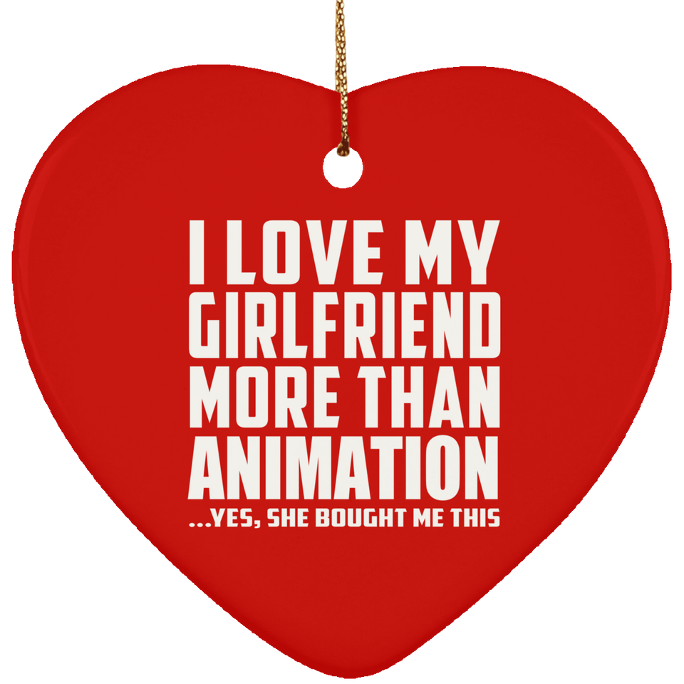 I Love My Girlfriend More Than Animation - Heart Ornament