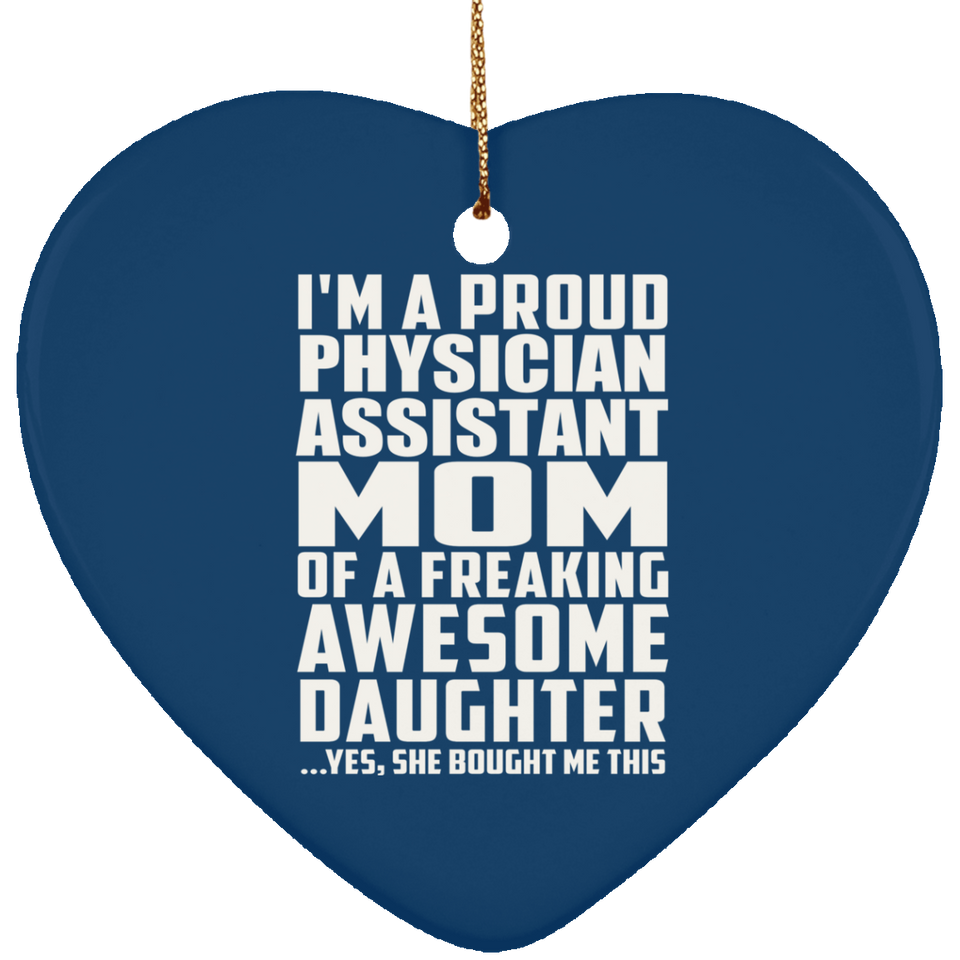 Proud Physician Assistant Mom Of Awesome Daughter - Heart Ornament