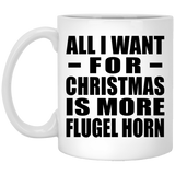 All I Want For Christmas Is More Flugel Horn - 11 Oz Coffee Mug