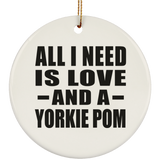 All I Need Is Love And A Yorkie Pom - Circle Ornament