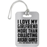 I Love My Girlfriend More Than Collecting Arcade Games - Luggage Bag Tag