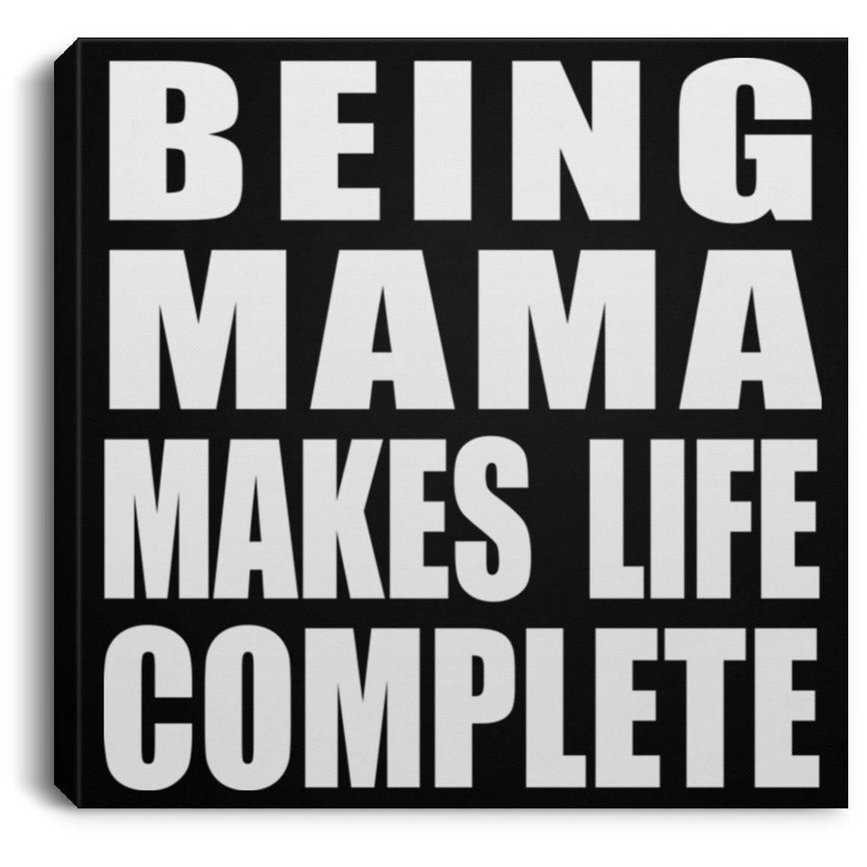 Being Mama Makes Life Complete - Canvas Square