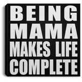 Being Mama Makes Life Complete - Canvas Square