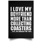 I Love My Boyfriend More Than Collecting Coasters - Poster Portrait