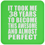 38th Birthday Took 38 Years To Become Awesome & Perfect - Drink Coaster